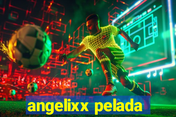 angelixx pelada